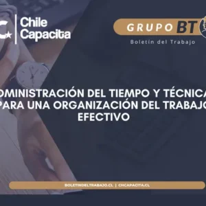 Administración del Tiempo y Técnicas para una Organización del Trabajo Efectivo