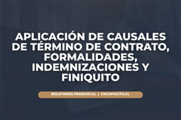 Aplicación de Causales de Término de Contrato, Formalidades, Indemnizaciones y Finiquito